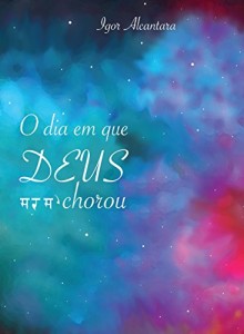 Baixar O Dia em que Deus Chorou pdf, epub, eBook