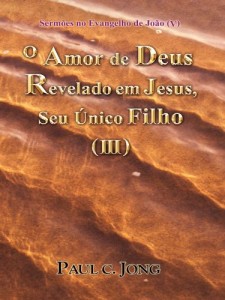 Baixar Sermões no Evangelho de João (V) – O Amor de Deus Revelado em Jesus, Seu Único Filho ( III ) pdf, epub, eBook
