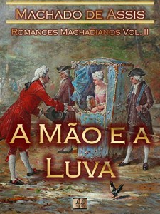 Baixar A Mão e a Luva [Ilustrado, Notas, Índice Ativo, Com Biografia, Críticas, Análises, Resumo e Estudos] – Romances Machadianos Vol. II: Romance pdf, epub, eBook
