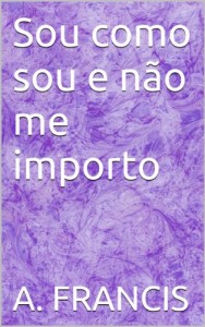Baixar Sou como sou e não me importo pdf, epub, eBook
