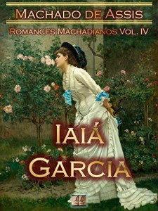 Baixar Iaiá Garcia [Ilustrado, Notas, Índice Ativo, Com Biografia, Críticas, Análises, Resumo e Estudos] – Romances Machadianos Vol. IV: Romance pdf, epub, eBook