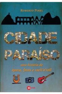 Baixar Cidade Paraíso – uma história de ópera, fotos e rock’n’roll pdf, epub, eBook