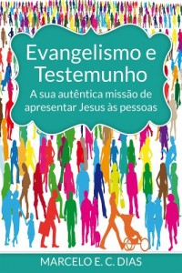Baixar Evangelismo e Testemunho: a sua autêntica missão de apresentar Jesus às pessoas pdf, epub, eBook