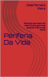 Baixar Periferia Da Vida: Romance que nasce em meio há uma guerra de gangues rivais e uma favela pdf, epub, eBook