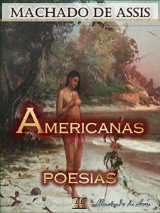 Baixar Americanas [Ilustrado] [Com notas, Biografia e Índice Ativo]: Poesias (Poesias de Machado de Assis Livro 3) pdf, epub, eBook