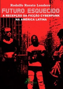 Baixar Futuro Esquecido – A Recepção da Ficção Cyberpunk na América Latina pdf, epub, eBook