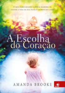 Baixar A Escolha do Coração: O que fazer quando a única maneira de salvar a vida da sua filha é sacrificar a sua? pdf, epub, eBook