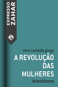 Baixar A revolução das mulheres: Uma comédia grega pdf, epub, eBook