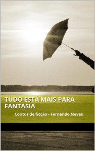 Baixar Tudo está mais para fantasia: Contos de ficção – Fernando Neves pdf, epub, eBook