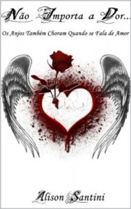 Baixar Não Importa a Dor…: Os Anjos Também Choram Quando se Fala de Amor pdf, epub, eBook