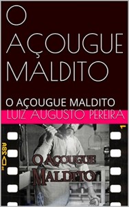 Baixar O AÇOUGUE MALDITO: O AÇOUGUE MALDITO (Livros malditos Livro 1) pdf, epub, eBook