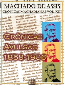 Baixar Crônicas Avulsas (1859-1906) [Ilustrado, Notas e Índice Ativo] [Com Biografia, Críticas e Análises] (Publicado originalmente em jornais e periódicos diversos): … (Crônicas de Machado de Assis Livro 13) pdf, epub, eBook