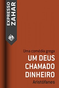 Baixar Um Deus chamado dinheiro: Uma comédia grega pdf, epub, eBook