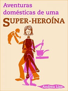 Baixar Aventuras Domésticas de uma Super-heroína pdf, epub, eBook