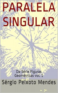 Baixar Paralela Singular: Da Série Figuras Geométricas vol. 1 pdf, epub, eBook
