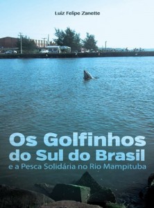 Baixar Os Golfinhos do Sul do Brasil e a Pesca Solidária no Rio Mampituba pdf, epub, eBook