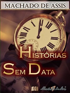 Baixar Histórias Sem Data [Biografia com Análises e Críticas, Ilustrado] – Vol. IV: Contos: A Igreja do Diabo, O Lapso, Ültimo Capítulo, Cantiga de Esponsais, … e mais (Contos de Machado de Assis Livro 4) pdf, epub, eBook