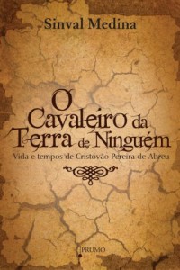 Baixar O Cavaleiro na Terra de Ninguém: Vida e tempos de Cirstóvão Pereira de Abreu pdf, epub, eBook