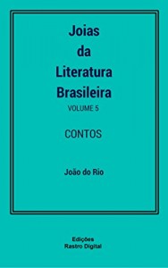 Baixar Joias da Literatura Brasileira – Volume 5 – João do Rio: Contos pdf, epub, eBook