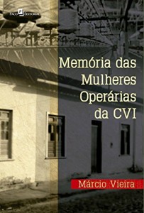 Baixar Memória das Mulheres Operárias da CVI: 1 pdf, epub, eBook