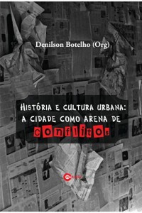 Baixar Historia e Cultura Urbana – A Cidade como arena de conflitos pdf, epub, eBook