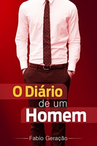 Baixar O DIÁRIO DE UM HOMEM: Porque todo homem tem seu segredos. (O DIÁRIO DE UM HOMEM1) pdf, epub, eBook