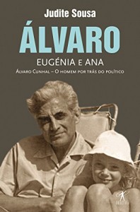 Baixar Álvaro, Eugénia e Ana: Álvaro Cunhal – O homen por tras do político pdf, epub, eBook