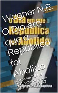 Baixar O Dia em que a República foi Abolida: Livro com ISBN de 2012, que previu as passeatas de 2013 (REPÚBLICA BRASILEIRA) pdf, epub, eBook