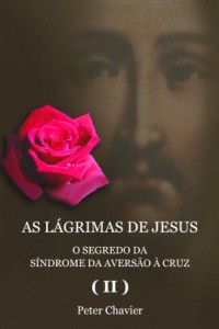 Baixar AS LÁGRIMAS DE JESUS – O SEGREDO DA SÍNDROME DA AVERSÃO À CRUZ (II) pdf, epub, eBook