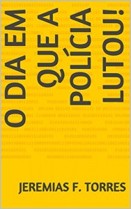 Baixar O DIA EM QUE A POLÍCIA LUTOU! pdf, epub, eBook