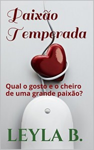 Baixar Paixão Temperada: Qual o gosto e o cheiro de uma grande paixão? pdf, epub, eBook