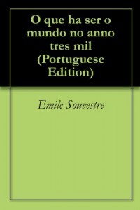 Baixar O que ha ser o mundo no anno tres mil pdf, epub, eBook
