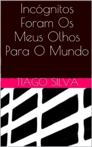 Baixar Incógnitos Foram Os Meus Olhos Para O Mundo pdf, epub, eBook
