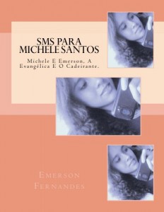 Baixar SMS Para Michele Santos: Michele e Emerson. A Evangélica e o Cadeirante pdf, epub, eBook