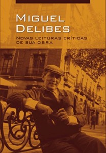 Baixar Miguel Delibes: novas leituras críticas de sua obra pdf, epub, eBook