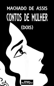 Baixar CONTOS DE MULHER (DOIS) – MACHADO DE ASSIS (com notas)(ilustrado) pdf, epub, eBook