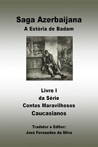 Baixar Saga Azerbaijana: A Estória de Badam (Contos Maravilhosos Caucasianos Livro 1) pdf, epub, eBook