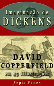 Baixar Imaginação de Dickens David Copperfield em 45 Illustrações: O mundo da Charles Dickens pdf, epub, eBook