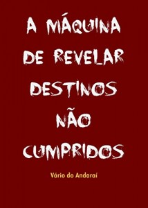 Baixar A MÁQUINA DE REVELAR DESTINOS NÃO CUMPRIDOS pdf, epub, eBook