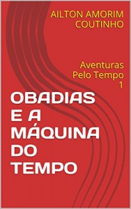 Baixar OBADIAS E A MÁQUINA DO TEMPO: Aventuras Pelo Tempo 1 pdf, epub, eBook