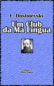 Baixar UM CLUB DA MÁ LINGUA – F.DOSTOIÉVSKY (COM NOTAS)(ADAPTADO À NOVA ORTOGRAFIA)(ILUSTRADO) pdf, epub, eBook