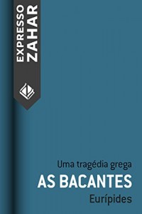 Baixar As bacantes: Uma tragédia grega pdf, epub, eBook