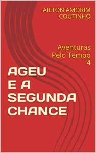 Baixar AGEU E A SEGUNDA CHANCE: Aventuras Pelo Tempo 4 pdf, epub, eBook