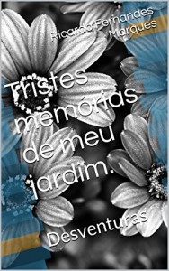 Baixar Tristes memórias de meu jardim.: Desventuras pdf, epub, eBook
