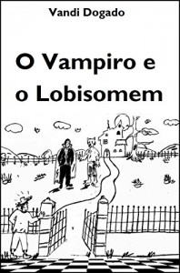 Baixar O Vampiro e o Lobisomem: Conto extraído do livro Quim Nunca Esteve Lá pdf, epub, eBook