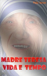 Baixar Madre Teresa Vida e  Tempo pdf, epub, eBook