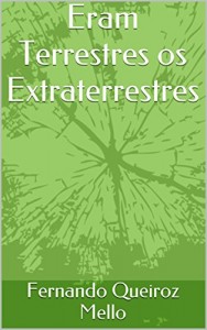 Baixar Eram Terrestres os Extraterrestres pdf, epub, eBook