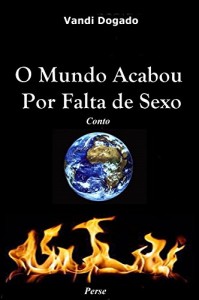Baixar O Mundo Acabou Por Falta de Sexo: Conto extraído do livro Quim Nunca Esteve Lá pdf, epub, eBook