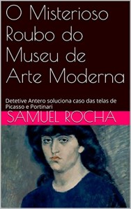 Baixar O Misterioso Roubo do Museu de Arte Moderna: Detetive Antero soluciona caso das telas de Picasso e Portinari pdf, epub, eBook