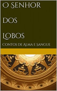 Baixar O Senhor dos Lobos: Contos de Alma e Sangue (Série Alma e Sangue) pdf, epub, eBook
